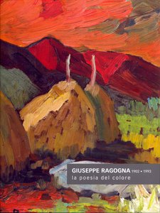 Giuseppe Ragogna 1902-1993 la poesia del colore