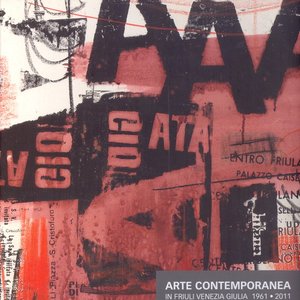 Arte Contemporanea in Friuli Venezia Giulia 1961-2011