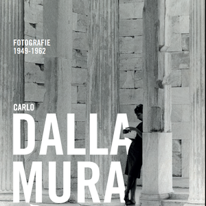 Carlo Dalla Mura Fotografie 1949-1962