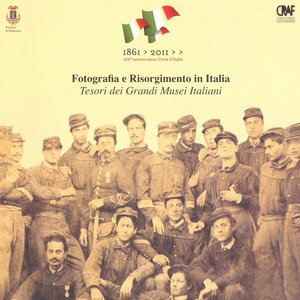 Fotografia e Risorgimento in Italia. Tesori dei Grandi Musei Italiani