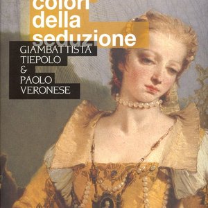 I colori della seduzione. Giambattista Tiepolo & Paolo Veronese