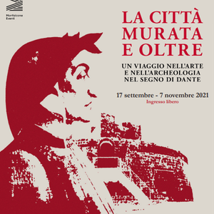 La città murata e oltre. Un viaggio nell'arte e nell'archeologia nel segno di Dante