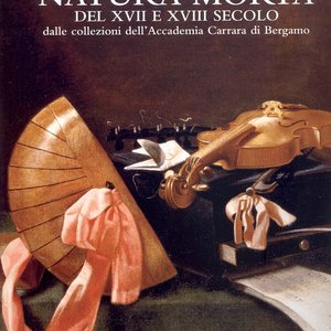 Natura morta del XVII e XVIII secolo dalle collezioni dell’Accademia Carrara di Bergamo