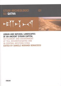 Urban and natural landscapes of ancient syrian capital. Settlement and environment at tell Mishrifeh/Quatna and in Central-Western Syria