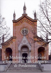 La Madonna delle Grazie e l'oratorio di San Gregorio di Pordenone