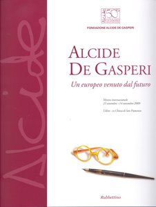 Alcide De Gasperi. Un europeo venuto dal futuro. 