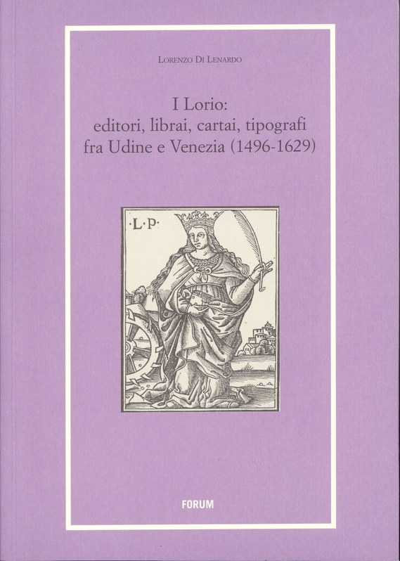 I Lorio: editori, librai, cartai, tipografi fra Udine e Venezia (1496-1629)