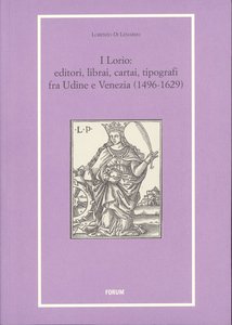 I Lorio: editori, librai, cartai, tipografi fra Udine e Venezia (1496-1629)