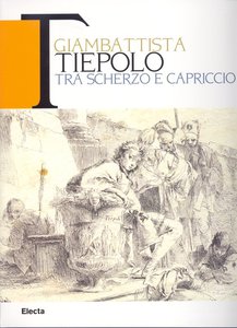 Giambattista Tiepolo tra scherzo e capriccio