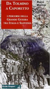 Da Tolmino a Caporetto lungo i percorsi della Grande Guerra tra Italia e Slovenia