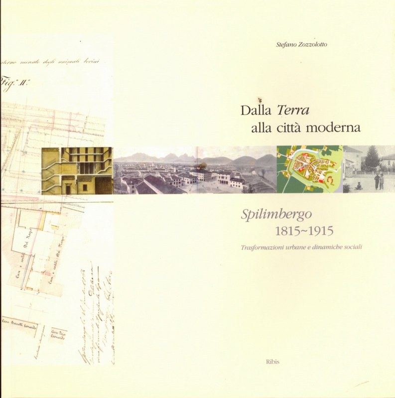 Dalla Terra alla città  moderna. Spilimbergo 1815-1915