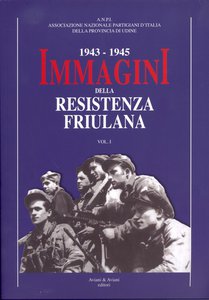 1943-1945 Immagini della resistenza friulana