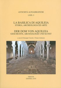 La basilica di Aquileia. Storia, archeologia ed arte