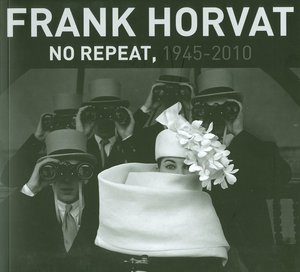 Frank Horvat. No repeat, 1945-2010
