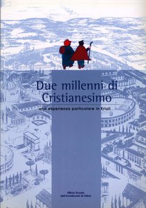 Due millenni di Cristianesimo. Una esperienza particolare in Friuli