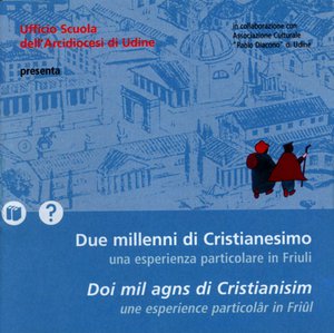 Due millenni di Cristianesimo. Una esperienza particolare in Friuli - CD