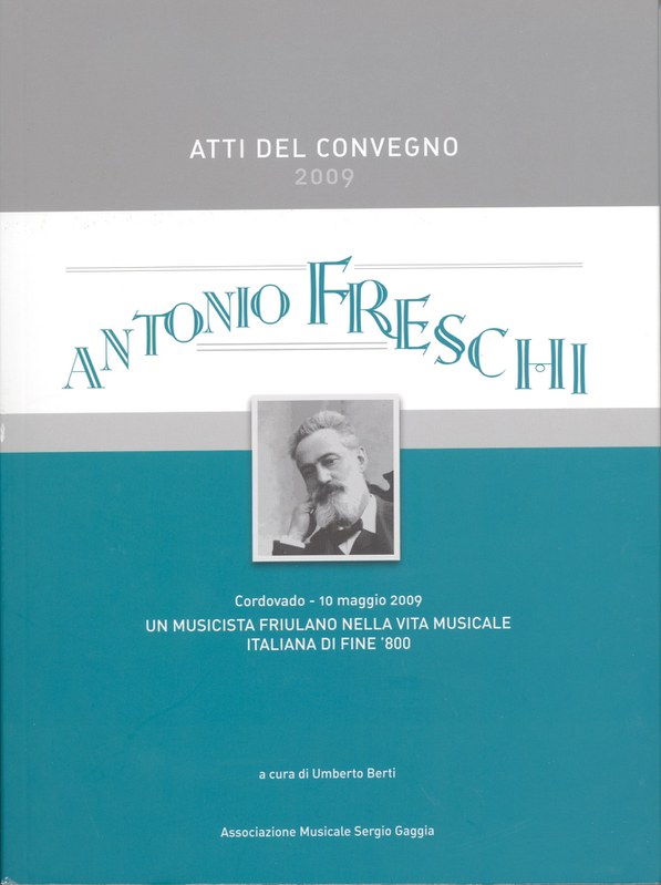 Antonio Freschi. Un musicista friulano nella vita musicale italiana di fine '800