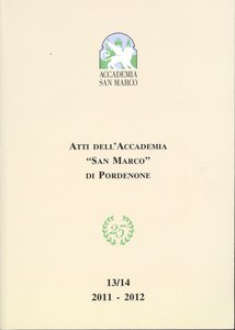 Atti dell'Accademia San Marco di Pordenone 13/14 2012-2013