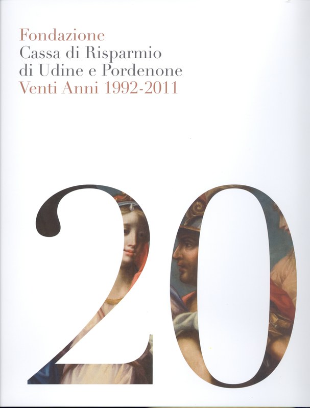 Fondazione Cassa di Risparmio di Udine e Pordenone. Venti Anni