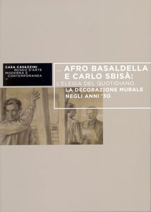 Afro Basaldella e Carlo Sbisà : L'elegia del quotidiano