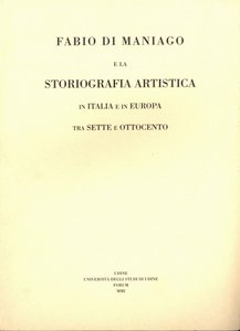 Fabio di Maniago e la storiografia artistica in Italia e in Europa tra Sette e Ottocento