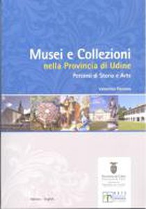 Musei e Collezioni nella Provincia di Udine