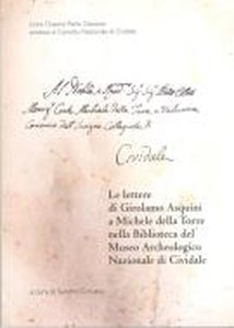 Le lettere di Girolamo Asquini a Michele della Torre nella Biblioteca del Museo Archeologico Nazionale di Cividale