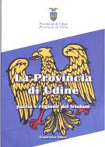 La Provincia di Udine patria e regione dei friulani