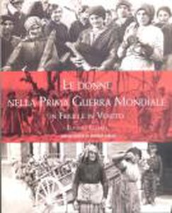 Le donne nella Prima Guerra Mondiale in Friuli e in Veneto