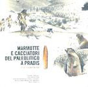 Marmotte e cacciatori del paleolitico a Pradis