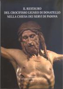 Il restauro del Crocifisso ligneo di Donatello nella chiesa dei Servi di Padova