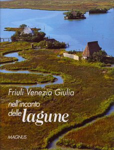 Friuli Venezia Giulia nell'incanto delle lagune