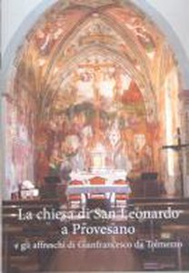 La chiesa di San Leonardo a Provesano e gli affreschi di Gianfrancesco da Tolmezzo