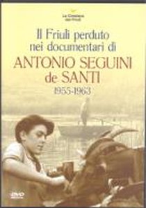 Il Friuli perduto nei documentari di Antonio Seguini de Santi 1955-1963