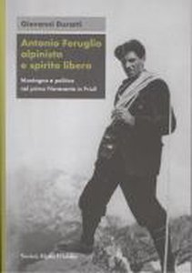 Antonio Feruglio alpinista e spirito libero