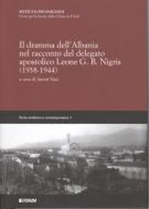 Il dramma dell'Albania nel racconto del delegato apostolico Leone G. B. Nigris (1938-1944)