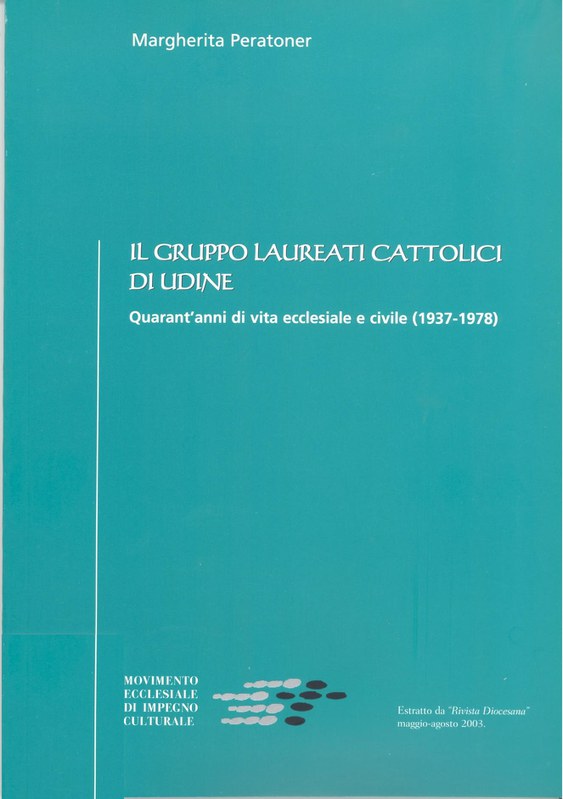 Il Gruppo Laureati Cattolici di Udine. Quarant'anni di vita ecclesiale e civile (1937-1978)