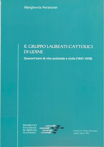 Il Gruppo Laureati Cattolici di Udine. Quarant'anni di vita ecclesiale e civile (1937-1978)