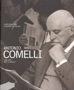 Antonio Comelli. Una vita per il Friuli
