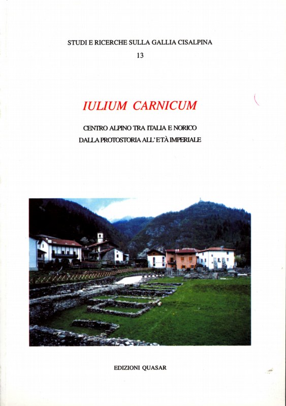 Iulium Carnicum. Centro alpino tra Italia e Norico dalla preistoria all'età  imperiale