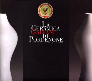 La ceramica Galvani di Pordenone