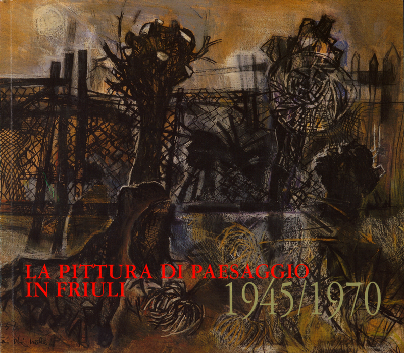 La pittura di paesaggio in Friuli. 1945/1970