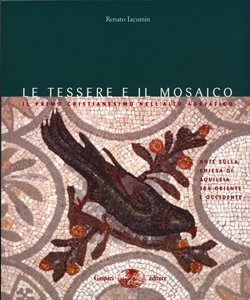 Le tessere e il mosaico. Il primo Cristianesimo nell'alto Adriatico