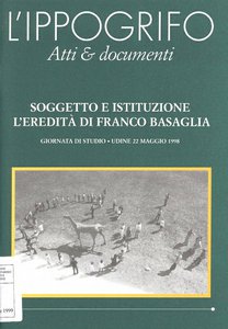 L'Ippogrifo. Atti & documenti - Soggetto e istituzione, l'eredità  di Franco Basaglia