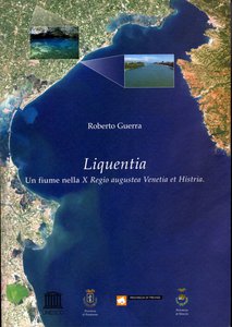 Liquentia. Un fiume nella X Regio augustea Venetia et Histria 