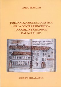 L'organizzazione scolastica nella contea principesca di Gorizia e Gradisca dal 1615 al 1915