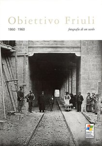 Obiettivo Friuli 1860 - 1960. Fotografie di un secolo - CD Rom