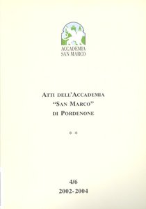 Atti dell'Accademia San Marco di Pordenone 4/6 2002-2004