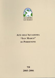 Atti dell'Accademia San Marco di Pordenone 7/8 2005-2006