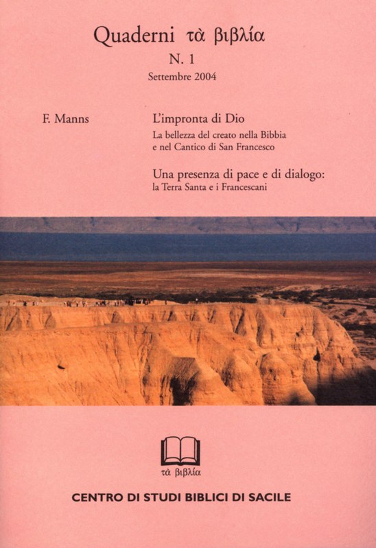 Quaderni τά βιβλία n. 1, settembre 2004 - L'impronta di Dio - La bellezza del creato nella Bibbia e nel Cantico di San Francesco - Una presenza di pace e di dialogo: la Terra Santa e i Francescani